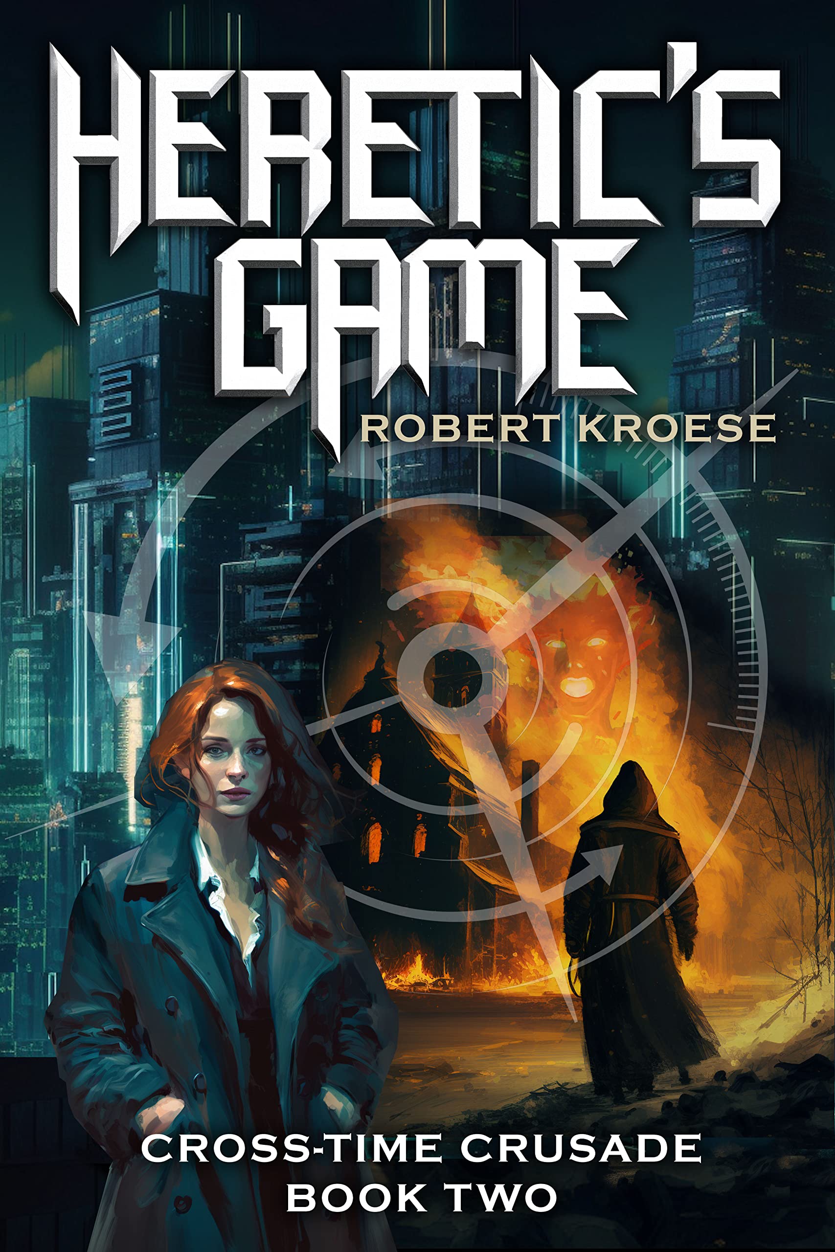 Heretic's Game: A secret history sci-fi adventure (The Cross-Time Crusade Book 2)