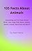 135 Facts About Animals by Raven Warner