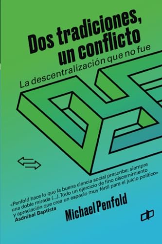 Dos tradiciones, un conflicto: La descentralización que no fue (Ensayos políticos para pensar Venezuela) (Spanish Edition)