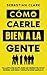 Cómo Caerle Bien A La Gente (Spanish Edition)