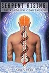 Serpent Rising: The Kundalini Compendium (Standard Edition-Lite): The World's Most Comprehensive Body of Work on Human Energy Potential Serpent Rising: The Kundalini Compendium (Standard Edition-Lite): The World's Most Comprehensive Body of Work on Human Energy Potential
