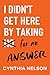 I Didn't Get Here by Taking NO for An Answer by Cynthia Nelson