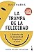 La trampa de la felicidad: Libérate de la ansiedad. Empieza a vivir