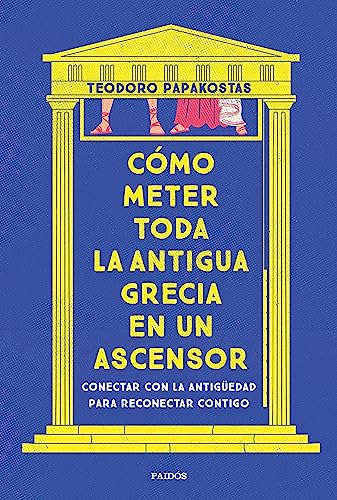 Cómo meter toda la Antigua Grecia en un ascensor: Conectar con la antigüedad para reconectar contigo (Paperback)