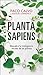 Planta sapiens: Descubre la inteligencia secreta de las plantas