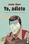 Yo, adicto: Un re...