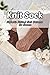 Knit Sock: Fantastic Knitted Sock Patterns for Seasons: Basic Instructions for Knitting Socks