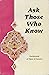 Ask Those Who Know