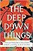 The Deep Down Things: Practices for Growing Hope in Times of Despair