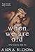 When We Are Old: A Second Chance Romance (The Second Chance Book 2)
