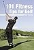 101 Fitness Tips for Golf by Ted Vickey
