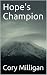 Hope's Champion by Cory Milligan