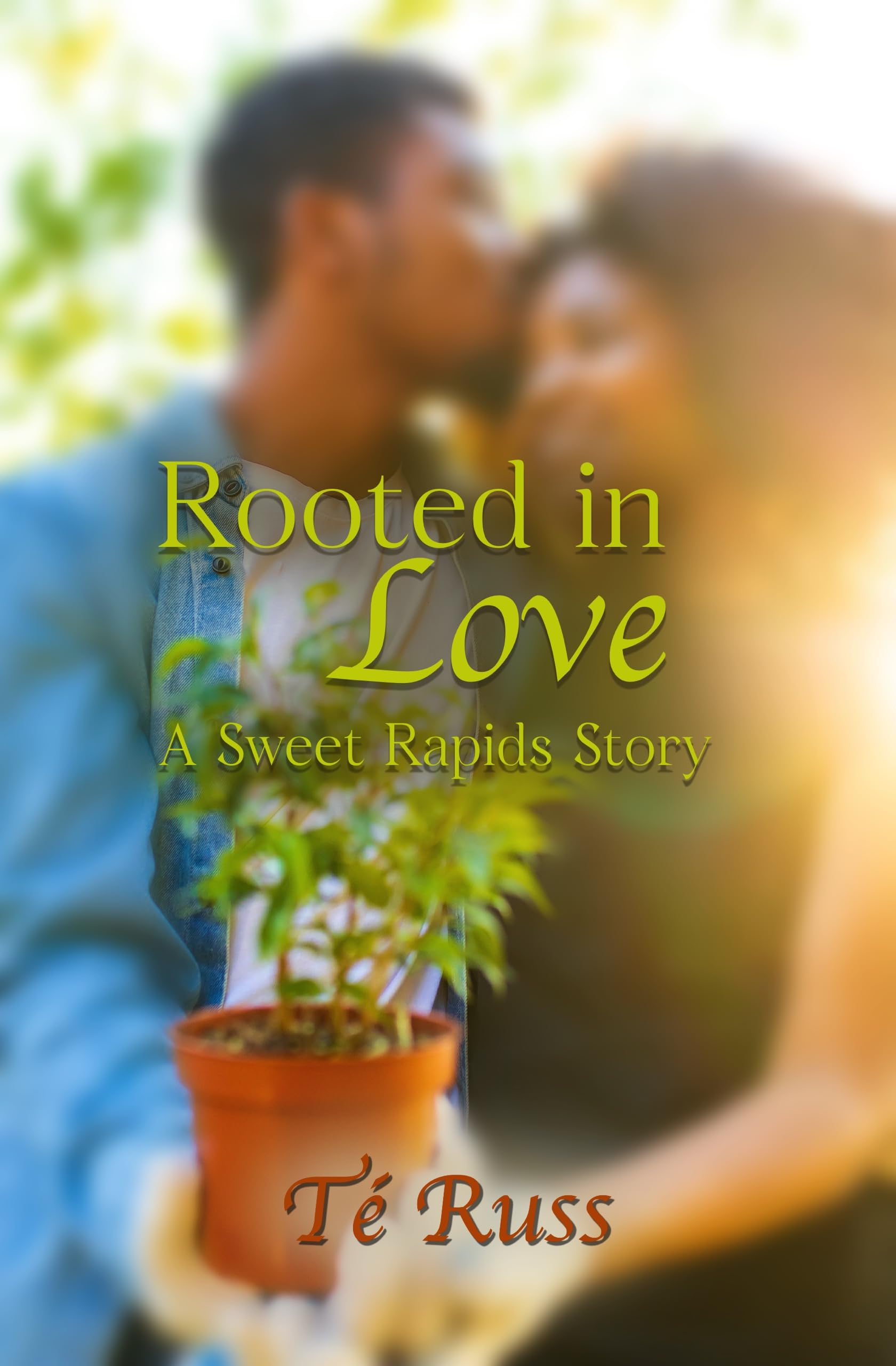 Rooted in Love: A Sweet Rapids Story (Kindle Edition)