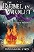 The Rebel in Violet by Hannah R. Lyon