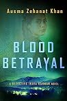 Blood Betrayal by Ausma Zehanat Khan Blood Betrayal by Ausma Zehanat Khan