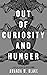Out of Curiosity and Hunger