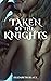 Taken by the Knights: Share...