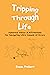 Tripping Through Life by Jason Probert