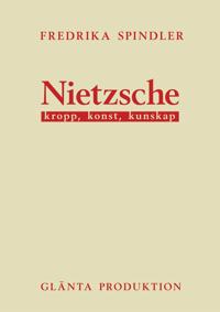 Nietzsche: Kropp, konst, kunskap