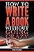 How to Write a Book Without Going Crazy (Mike Reuther Writing Books)