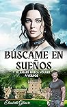 Búscame en sueños y te amaré hasta volver a vernos  by Elisabeth Gilmore