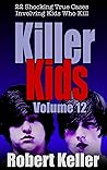 Killer Kids Volume 12: 22 Shocking True Crime Cases of Kids Who Kill