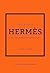 Little Book of Hermès - L'histoire d'une maison de mode mythique (version française)