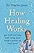 How Healing Works