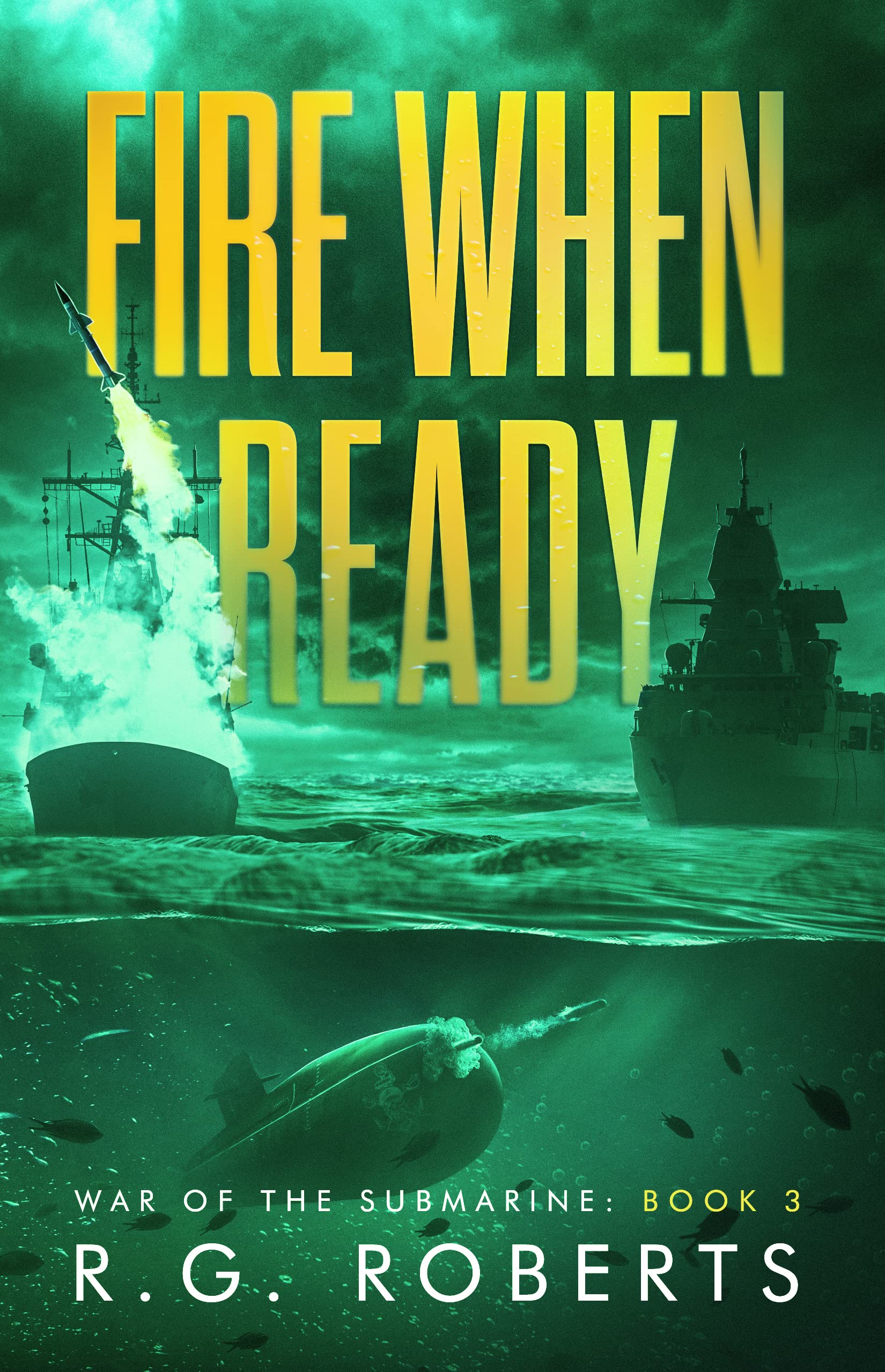 Fire When Ready: War of the Submarine: Book 3 (Kindle Edition)