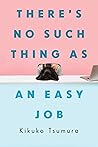 There's No Such Thing as an Easy Job by Kikuko Tsumura There's No Such Thing as an Easy Job by Kikuko Tsumura