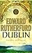 Dublin The Epic Novel by Rutherfurd, Edward ( Author ) ON Feb-05-2005, Paperback