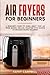 Air Fryers for Beginners: A...