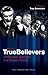 For the True Believers by Troy Bramston