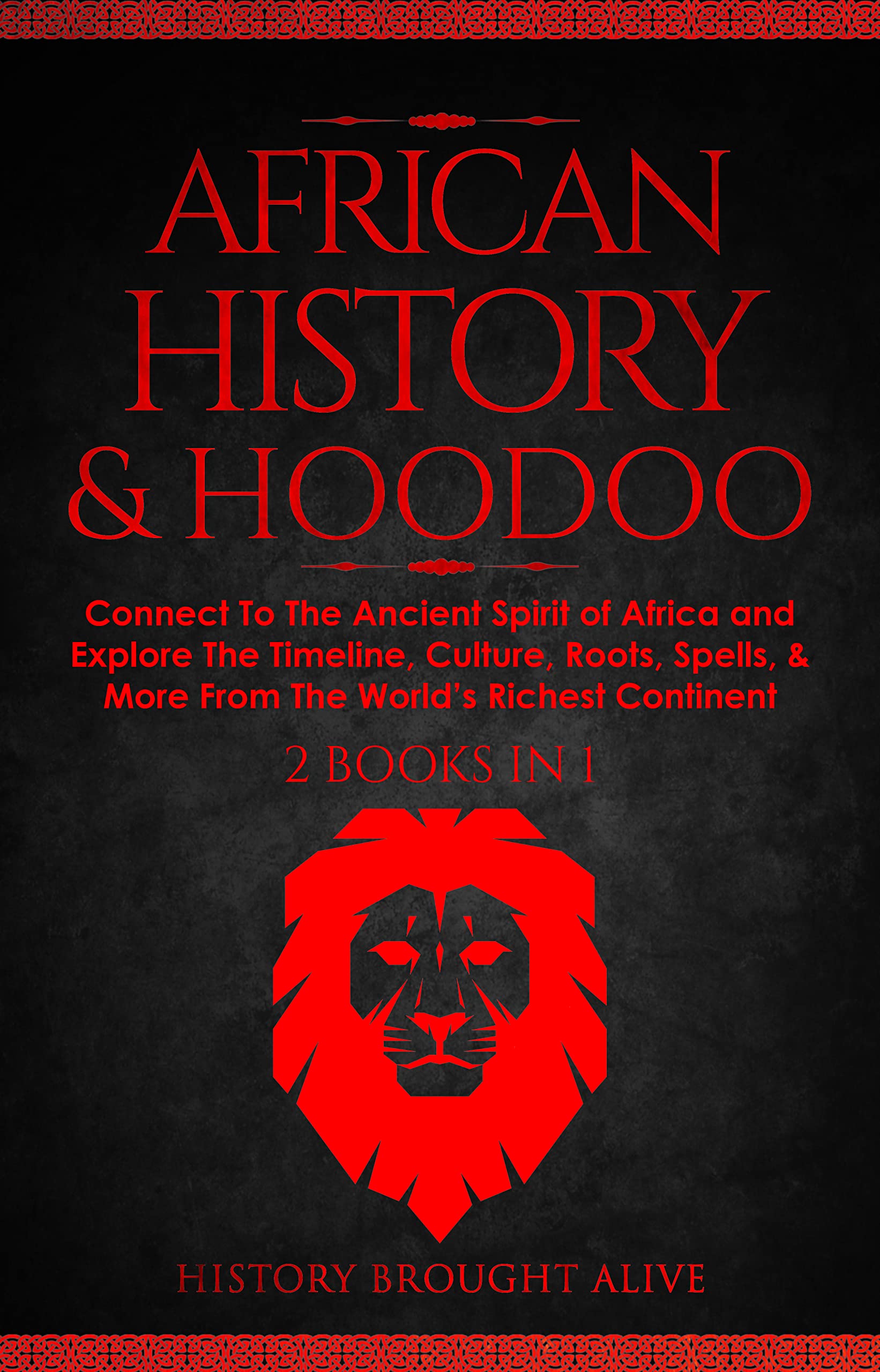 African History & Hoodoo: Connect to The Ancient Spirit of Africa and Explore The Timeline, Culture, Roots, Spells, & More From The World's Richest Continent: 2 Books in 1 (Kindle Edition)