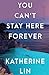 You Can't Stay Here Forever