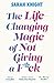 The Life-Changing Magic of Not Giving a F**k: The bestselling book everyone is talking about (A No F*cks Given Guide)