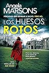 Los huesos rotos by Angela Marsons