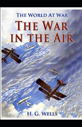 The War in the Air Illustrated and Unabridged