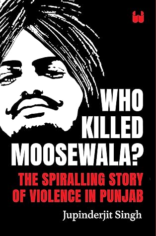 Who Killed Moosewala? The Spiralling Story of Violence in Punjab