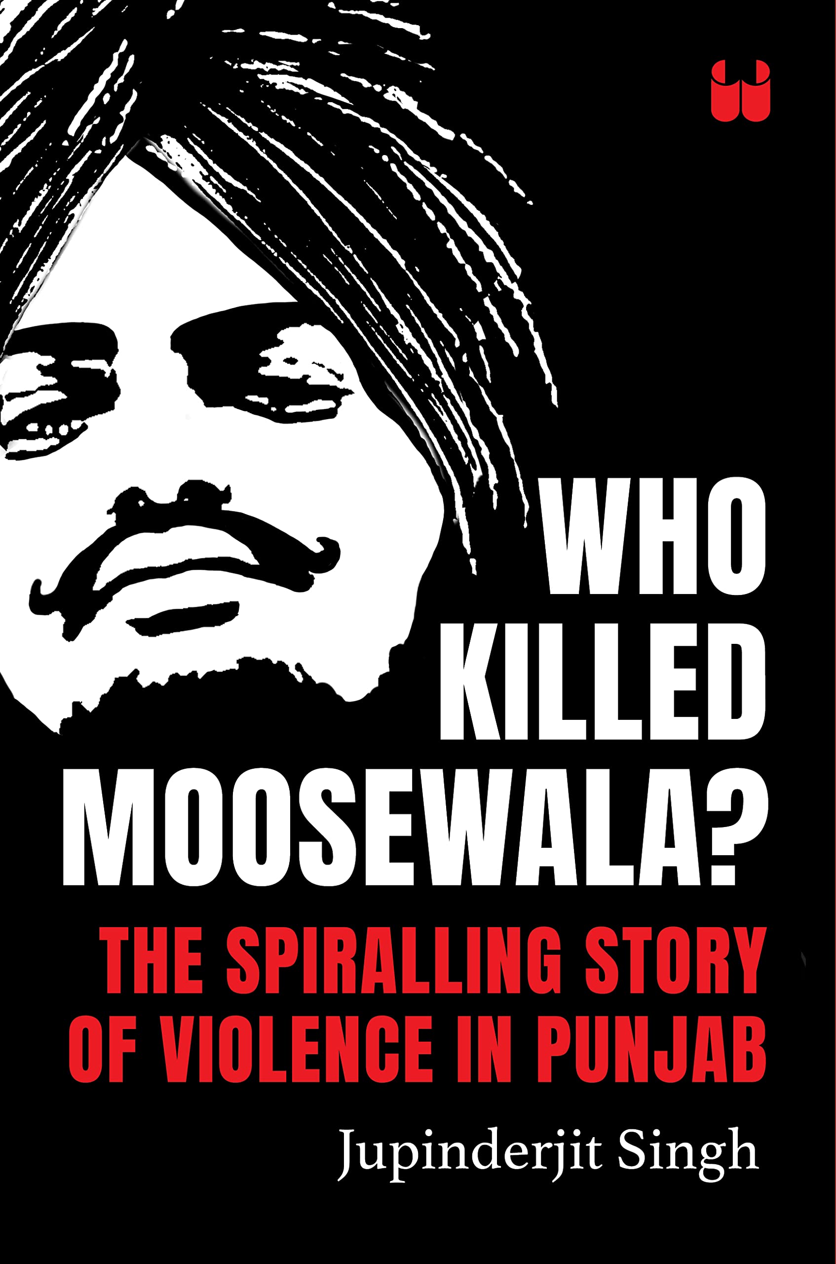 Who Killed Moosewala? The Spiralling Story of Violence in Punjab (Kindle Edition)