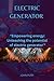 ELECTRIC GENERATOR: "Empowering Energy: Unleashing the Potential of Electric Generators"
