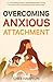 Overcoming Anxious Attachme...
