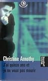 J'ai quinze ans et je ne veux pas mourir by Christine Arnothy