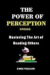 THE POWER OF PERCEPTION: Mastering the Art of Reading Others THE POWER OF PERCEPTION: Mastering the Art of Reading Others