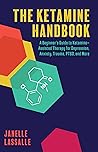 The Ketamine Handbook: A Beginner's Guide to Ketamine-Assisted Therapy for Depression, Anxiety, Trauma, PTSD, and More (Guides to Psychedelics & More)
