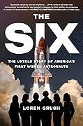 The Six: The Untold Story of America's First Women Astronauts