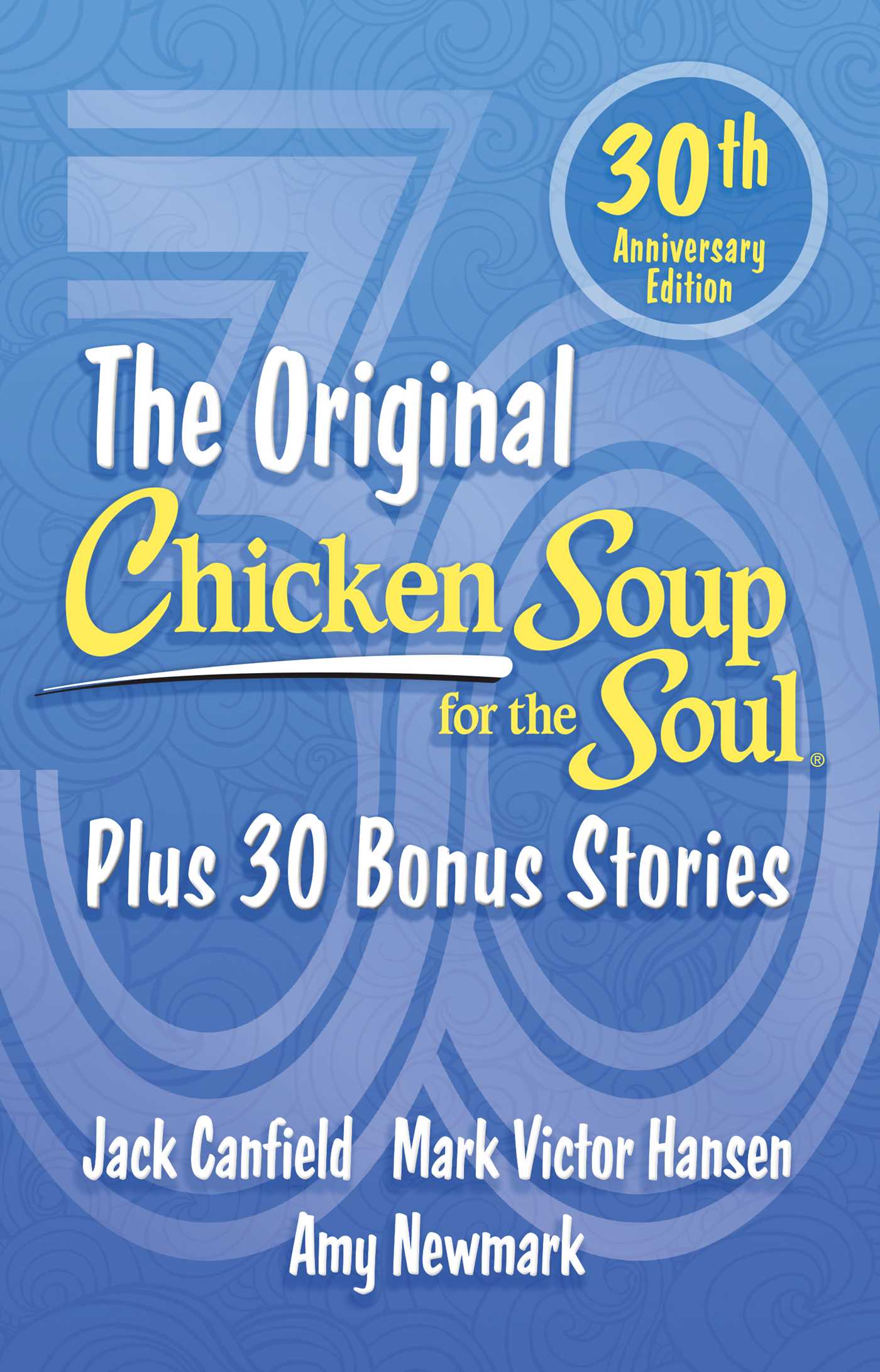 Chicken Soup for the Soul 30th Anniversary Edition: All Your Favorite Original Stories Plus 30 Bonus Stories for the Next 30 Years