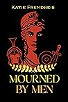 Mourned by Men by Katie Frendreis Mourned by Men by Katie Frendreis