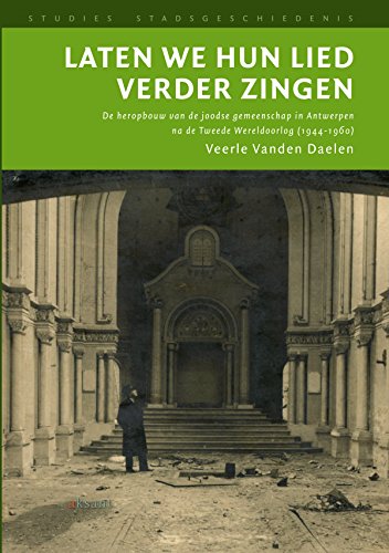 Laten We Hun Lied Verder Zingen: de Heropbouw Van de Joodse Gemeenschap in Antwerpen Na de Tweede Wereldoorlog (Kindle Edition)