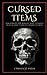 Cursed Items: Discovering the World's Most Infamous Cursed Objects and Its Hidden Secrets